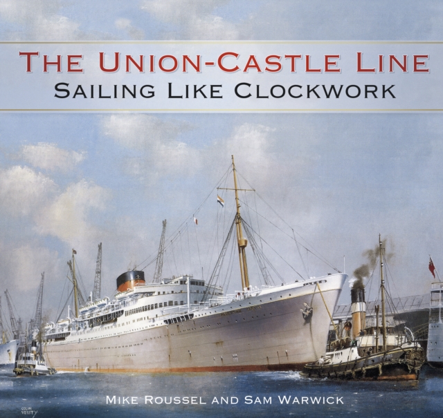 The Union-Castle Line : Sailing Like Clockwork, Hardback Book