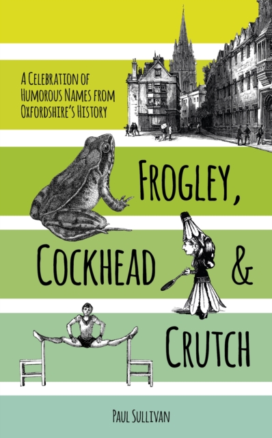 Frogley, Cockhead and Crutch : A Celebration of Humorous Names from Oxfordshire's History, Paperback / softback Book