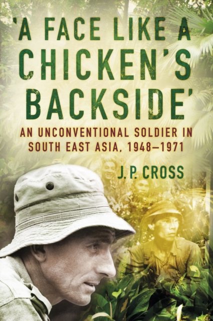 A Face Like a Chicken's Backside : An Unconventional Soldier in South East Asia, 1948-71, Paperback / softback Book