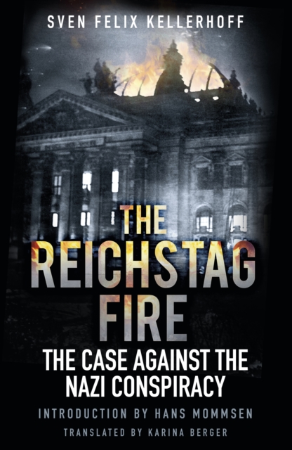 The Reichstag Fire : The Case Against the Nazi Conspiracy, Hardback Book