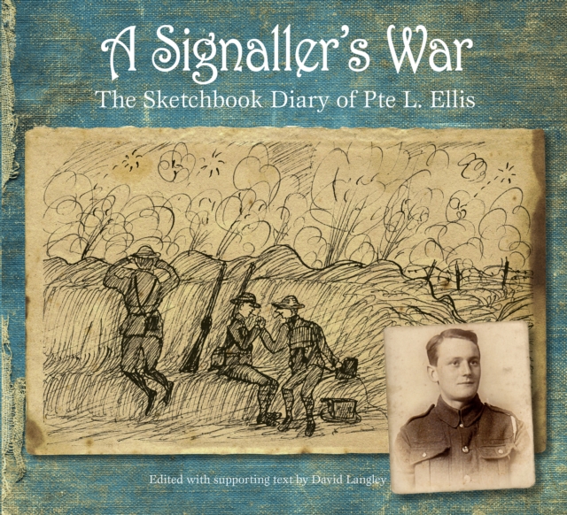 A Signaller's War : The Sketchbook Diary of Pte L. Ellis, Paperback / softback Book