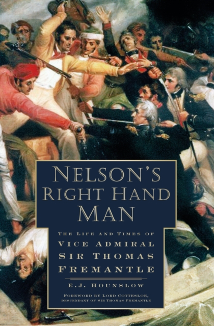 Nelson's Right Hand Man : The Life and Times of Vice Admiral Sir Thomas Fremantle, Hardback Book