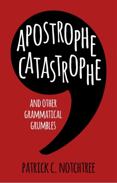 Apostrophe Catastrophe : And Other Grammatical Grumbles, Hardback Book