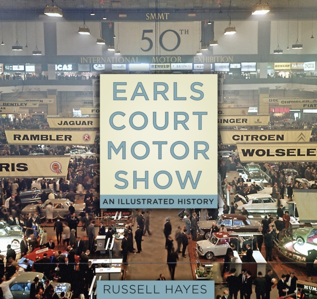 Earls Court Motor Show : An Illustrated History, Paperback / softback Book