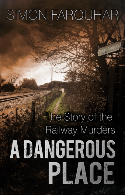 A Dangerous Place : The Story of the Railway Murders, Paperback / softback Book