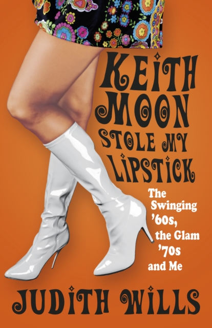 Keith Moon Stole My Lipstick : The Swinging '60s, the Glam '70s and Me, Paperback / softback Book