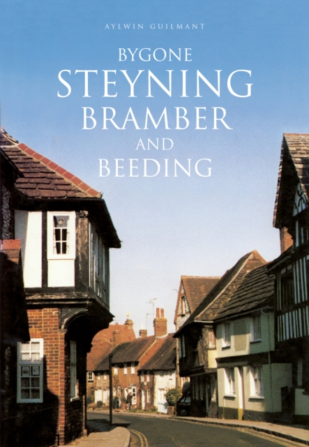 Bygone Steyning, Bramber and Beeding, Paperback / softback Book