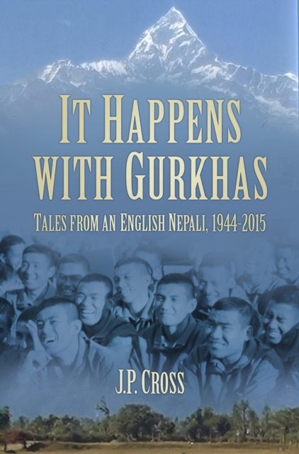 It Happens With Gurkhas : Tales from an English Nepali, 1944-2015, Hardback Book