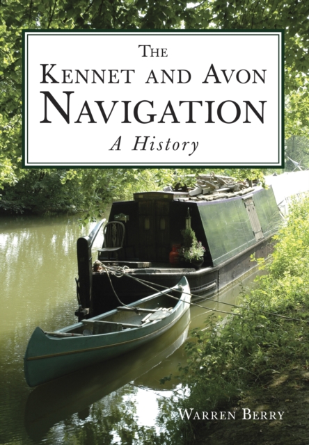 The Kennet and Avon Navigation: A History, Paperback / softback Book