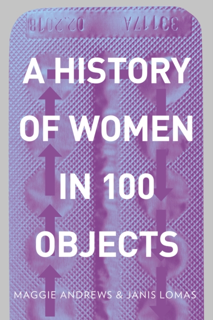 A History of Women in 100 Objects, Paperback / softback Book