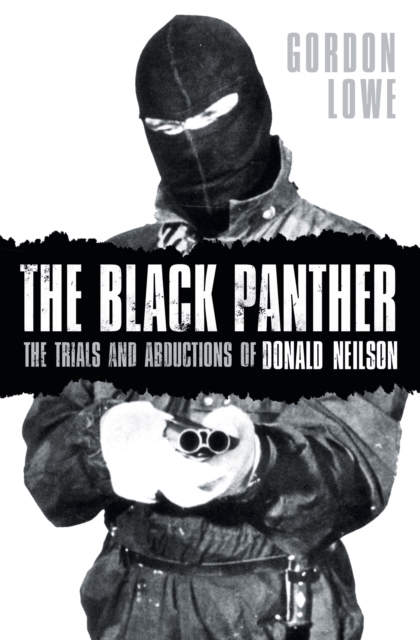 The Black Panther : The Trials and Abductions of Donald Neilson, Hardback Book