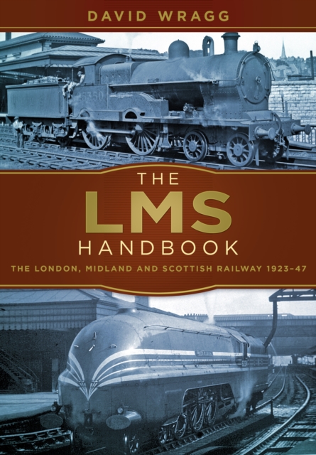 The LMS Handbook : The London, Midland and Scottish Railway 1923-47, Paperback / softback Book