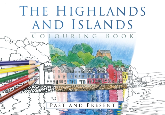 The Highlands and Islands Colouring Book: Past and Present, Paperback / softback Book