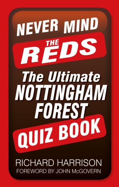 Never Mind the Reds : The Ultimate Nottingham Forest Quiz Book, Paperback / softback Book