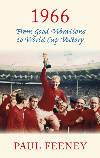 1966: From Good Vibrations to World Cup Victory, Paperback / softback Book