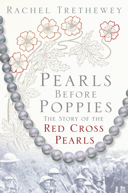 Pearls before Poppies : The Story of the Red Cross Pearls, Hardback Book