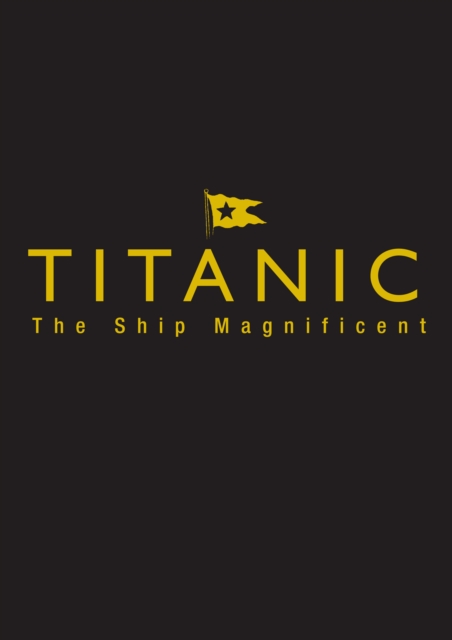 Titanic the Ship Magnificent - Slipcase : Volumes One and Two, Hardback Book