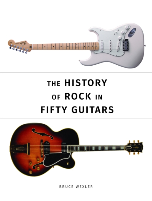 The History of Rock in Fifty Guitars, Paperback / softback Book