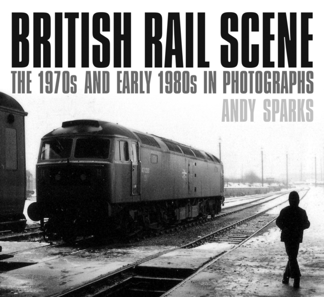 British Rail Scene : The 1970s and early 1980s in Photographs, Paperback / softback Book