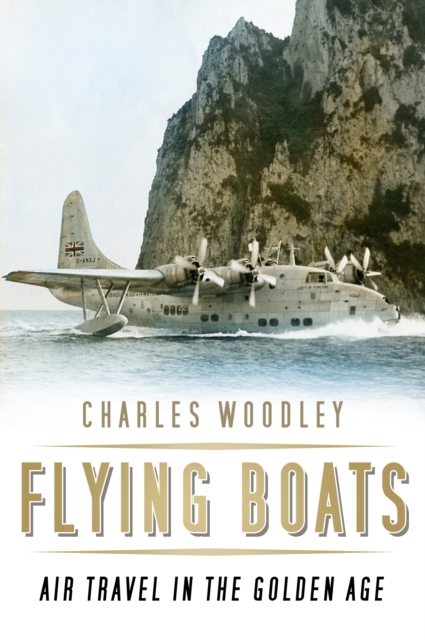 Flying Boats : Air Travel in the Golden Age, Paperback / softback Book
