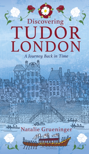 Discovering Tudor London : A Journey Back in Time, Paperback / softback Book