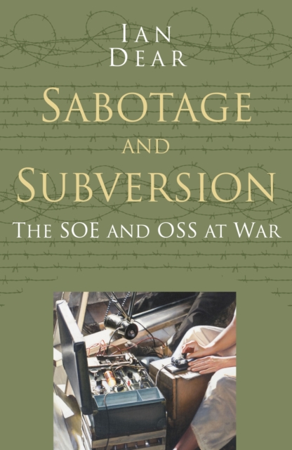 Sabotage and Subversion: Classic Histories Series : The SOE and OSS at War, Paperback / softback Book