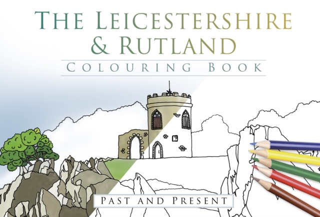 The Leicestershire and Rutland Colouring Book: Past and Present, Paperback / softback Book