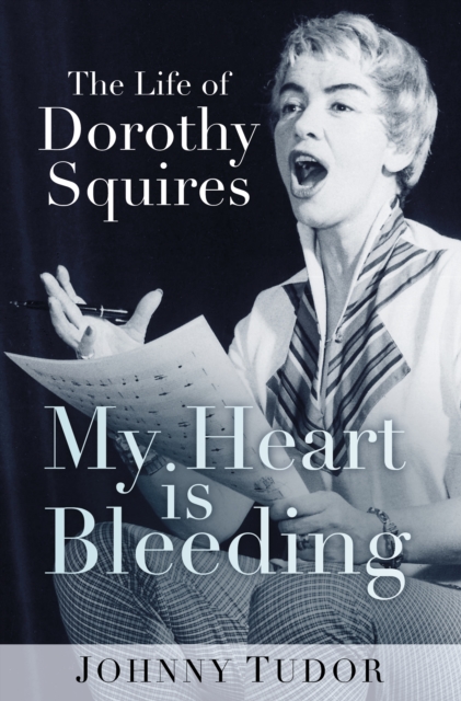 My Heart is Bleeding : The Life of Dorothy Squires, Paperback / softback Book