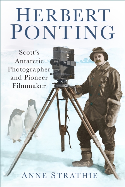 Herbert Ponting : Scott's Antarctic Photographer and Pioneer Filmmaker, Paperback / softback Book