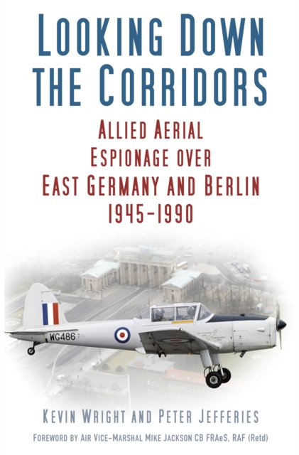 Looking Down the Corridors : Allied Aerial Espionage Over East Germany and Berlin, 1945-1990, Paperback / softback Book