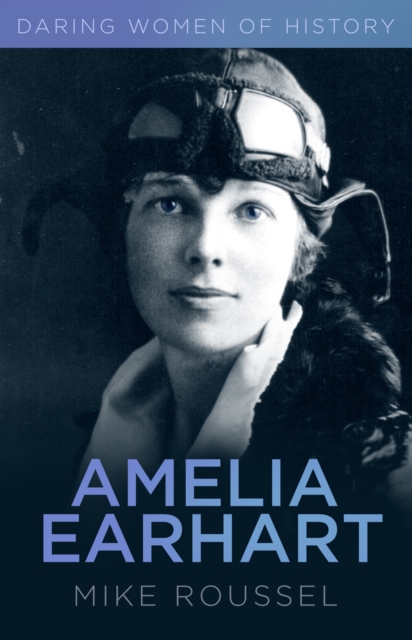 Amelia Earhart : Daring Women of History, Paperback / softback Book
