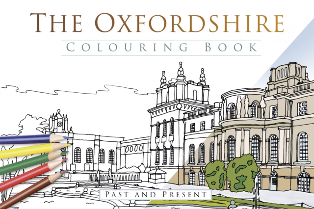 The Oxfordshire Colouring Book: Past and Present, Paperback / softback Book