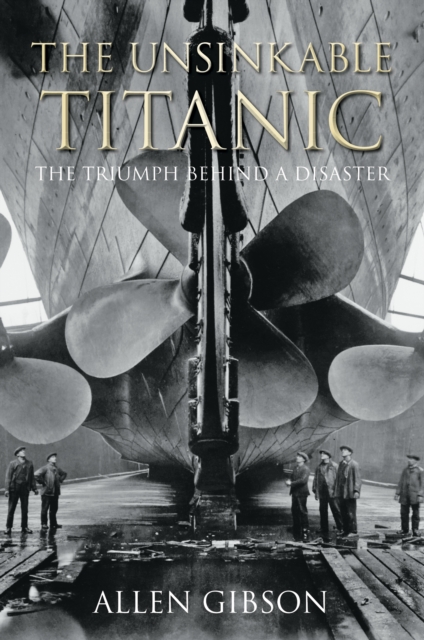 The Unsinkable Titanic : The Triumph Behind a Disaster, Paperback / softback Book