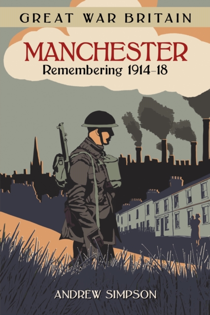 Great War Britain Manchester: Remembering 1914-18, EPUB eBook