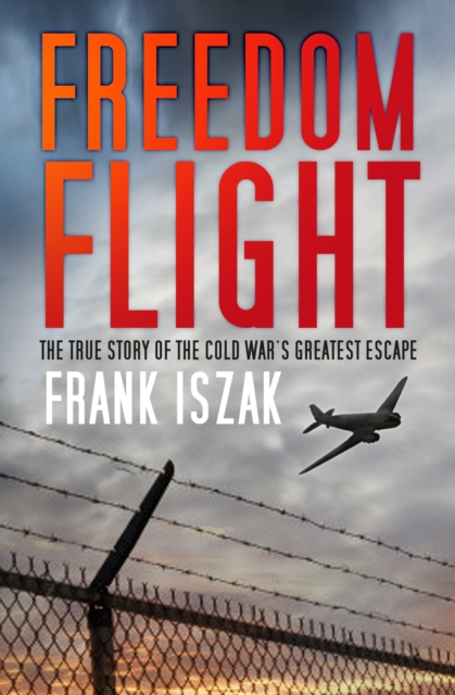 Freedom Flight : The True Story of the Cold War's Greatest Escape, Paperback / softback Book