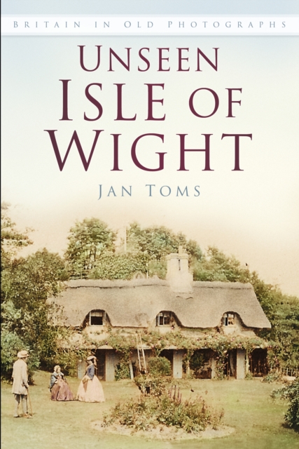 Unseen Isle of Wight : Britain in Old Photographs, Paperback / softback Book