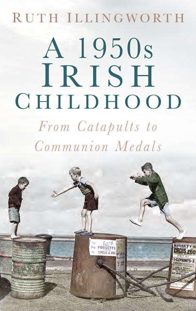 A 1950s Irish Childhood : From Catapults to Communion Medals, Paperback / softback Book