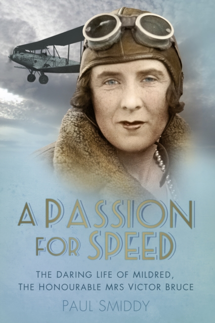 A Passion for Speed : The Daring Life of Mildred, The Honourable Mrs Victor Bruce, Paperback / softback Book