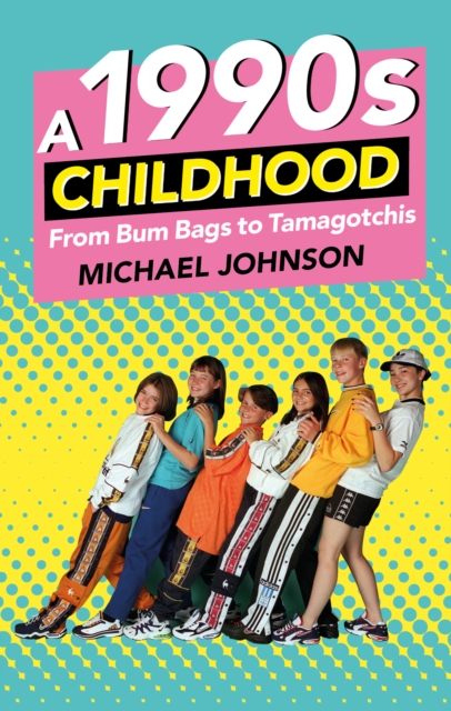 A 1990s Childhood : From Bum Bags to Tamagotchis, Paperback / softback Book