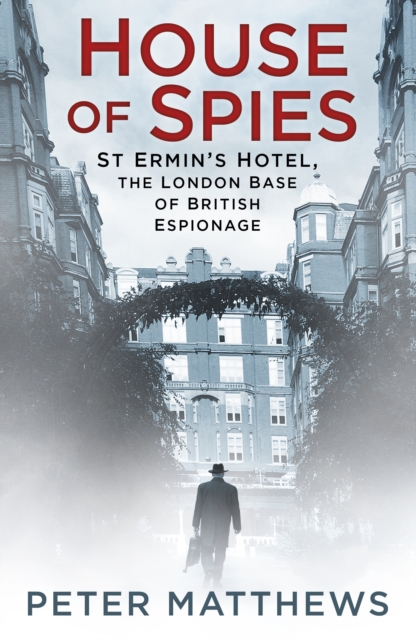 House of Spies : St Ermin's Hotel, the London Base of British Espionage, Paperback / softback Book