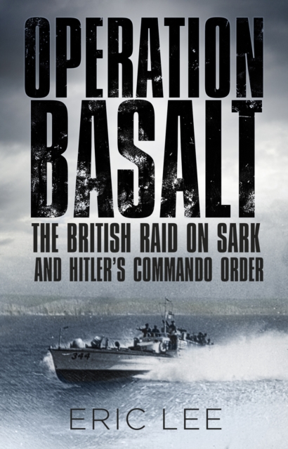 Operation Basalt : The British Raid on Sark and Hitler's Commando Order, Paperback / softback Book