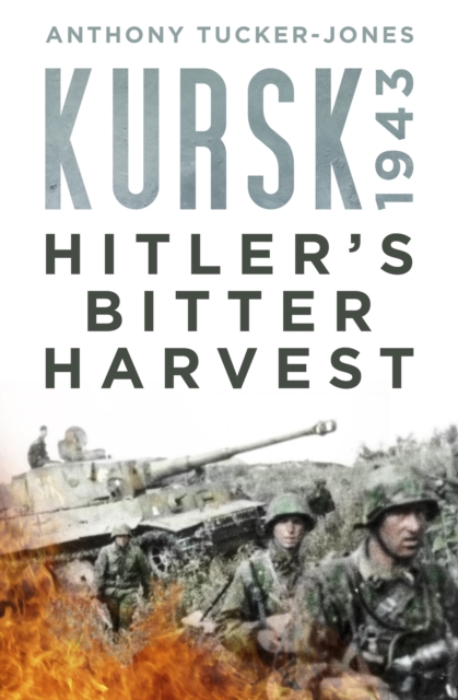 Kursk 1943 : Hitler's Bitter Harvest, Hardback Book