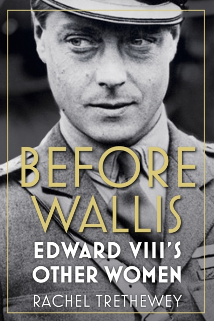 Before Wallis : Edward VIII's Other Women, Hardback Book