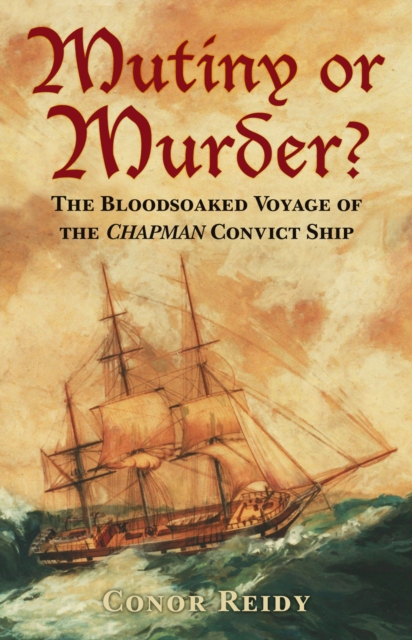Mutiny or Murder? : The Bloodsoaked Voyage of the Chapman Convict Ship, Paperback / softback Book