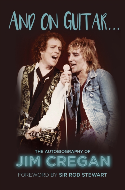 And on Guitar... : The Autobiography of Jim Cregan, Hardback Book