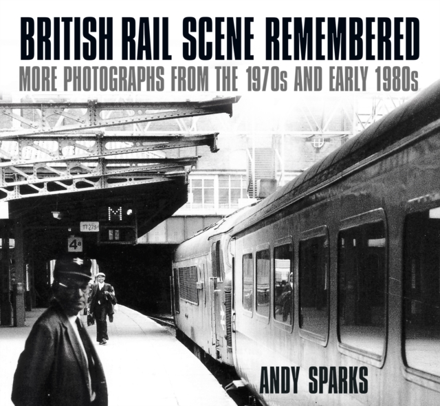 British Rail Scene Remembered : More Photographs from the 1970s and early 1980s, Paperback / softback Book