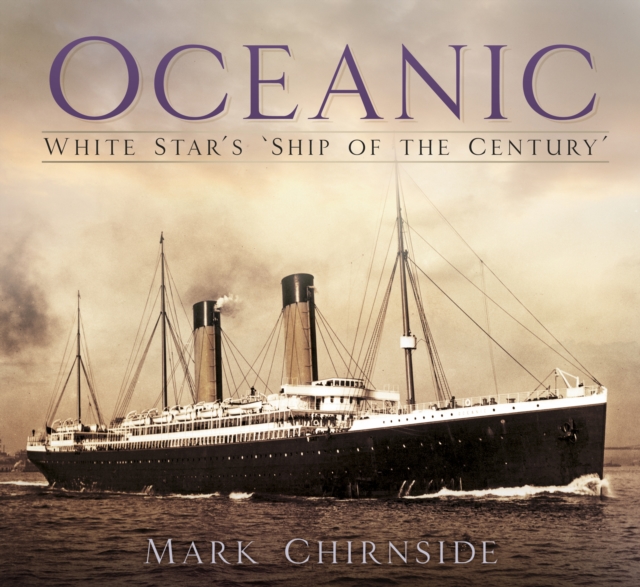 Oceanic : White Star's 'Ship of the Century', Paperback / softback Book