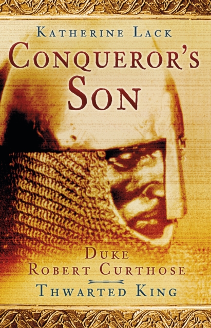 Conqueror's Son : Duke Robert Curthose, Thwarted King, Paperback / softback Book