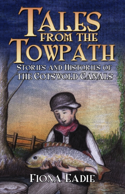 Tales from the Towpath : Stories and Histories of the Cotswold Canals, Paperback / softback Book