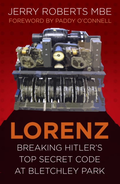 Lorenz : Breaking Hitler’s Top Secret Code at Bletchley Park, Paperback / softback Book